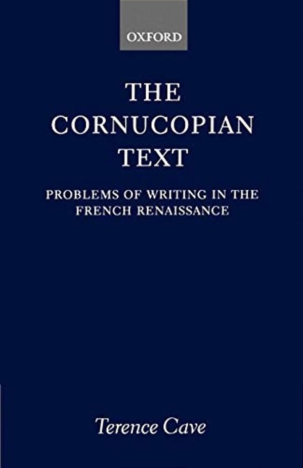 The Cornucopian Text: Problems In Writing In The French Renaissance-..