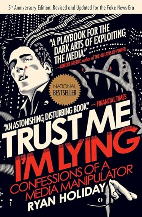 Trust Me, I'm Lying: Confessions Of A Media Manipulator-..