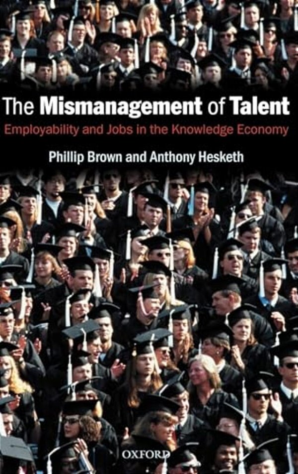 The Mismanagement Of Talent: Employability And Jobs In The Knowledge Economy-..