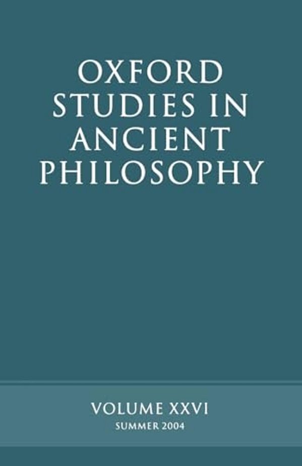 Oxford Studies In Ancient Philosophy: Volume XXVI: Summer 2004-..