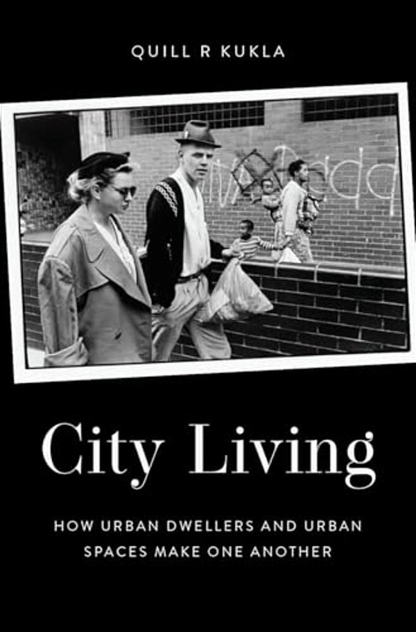 City Living: How Urban Spaces And Urban Dwellers Make One Another-..
