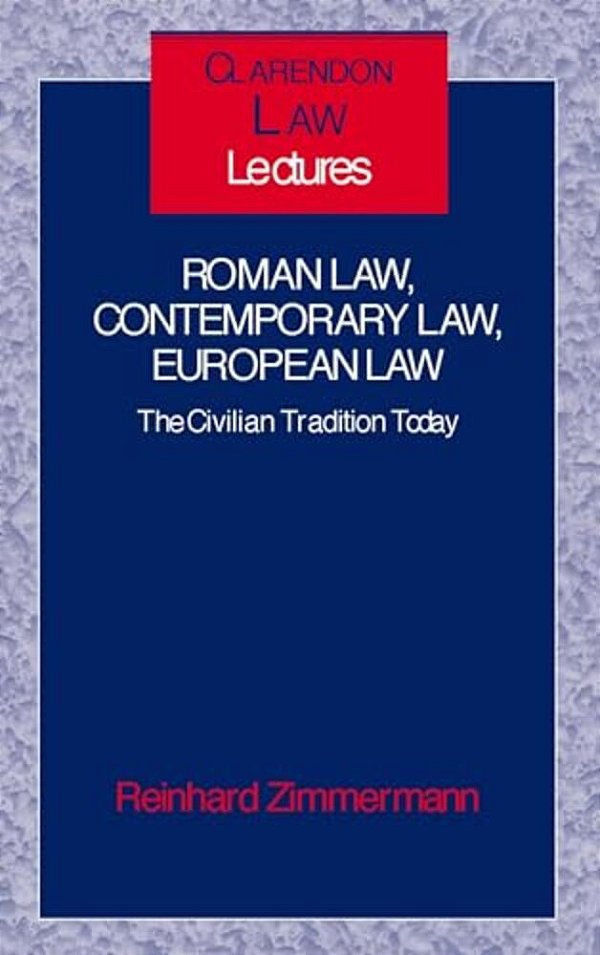 Roman Law, Contemporary Law, European Law ' The Civilian Tradition Today ' (C. L. L.)-..