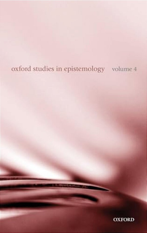 Oxford Studies In Epistemology: Volume 4-..