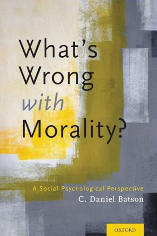 What's Wrong With Morality?: A Social-Psychological Perspective-..