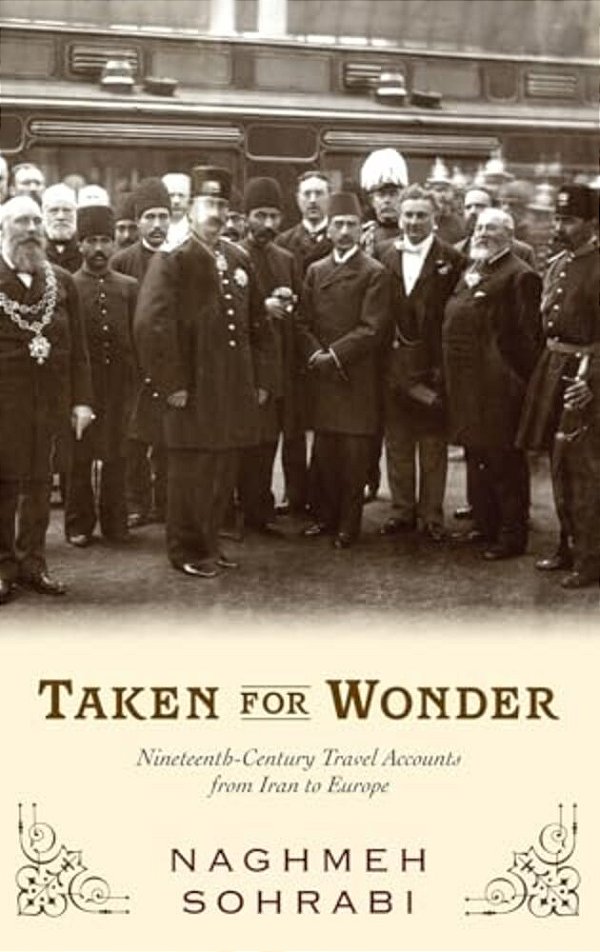 Taken For Wonder: Nineteenth-Century Travel Accounts From Iran To Europe-..