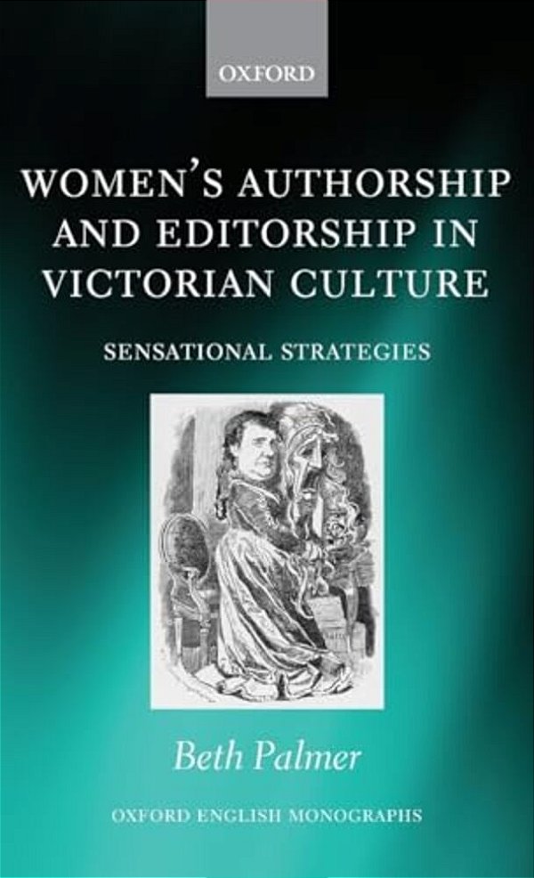 Women's Authorship And Editorship In Victorian Culture: Sensational Strategies-..