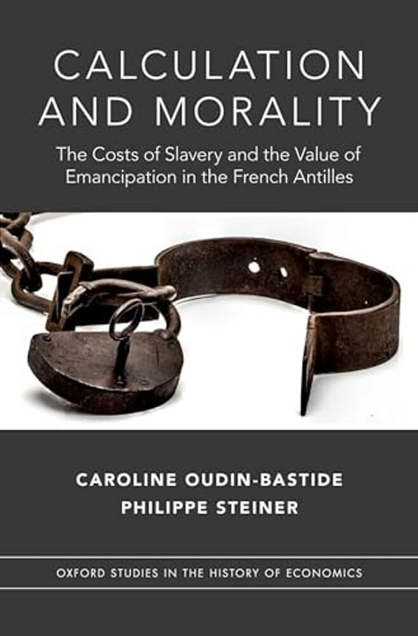Calculation And Morality: The Costs Of Slavery And The Value Of Emancipation In The French Antilles-..