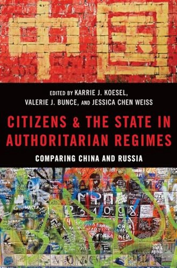 Citizens And The State In Authoritarian Regimes: Comparing China And Russia-..