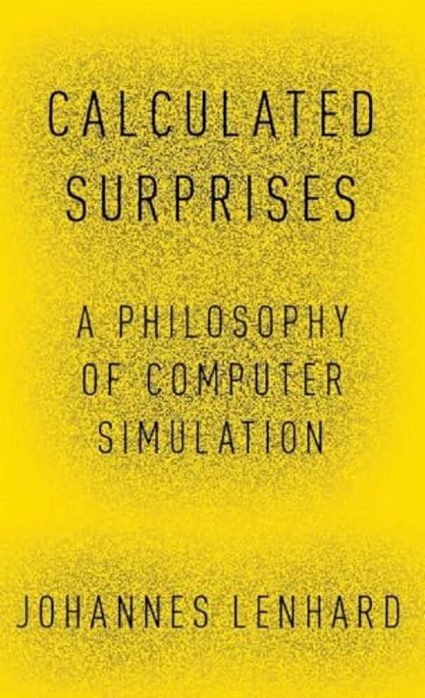 Calculated Surprises: A Philosophy Of Computer Simulation-..