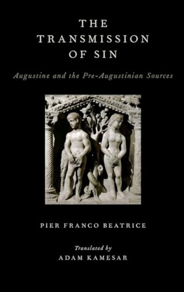 Transmission Of Sin: Augustine And The Pre-Augustinian Sources-..