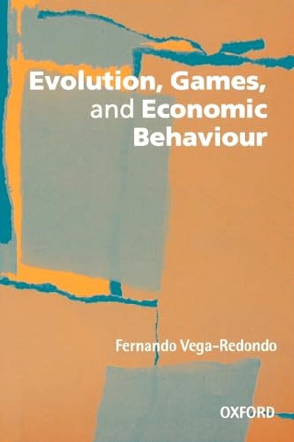 Evolution, Games, And Economic Behaviour-..