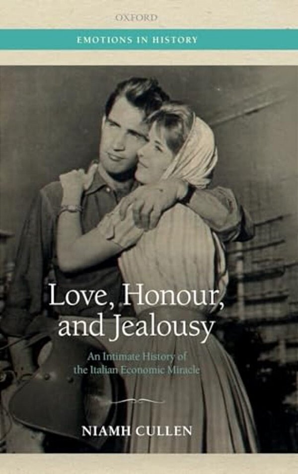 Love, Honour, And Jealousy: An Intimate History Of The Italian Economic Miracle-..