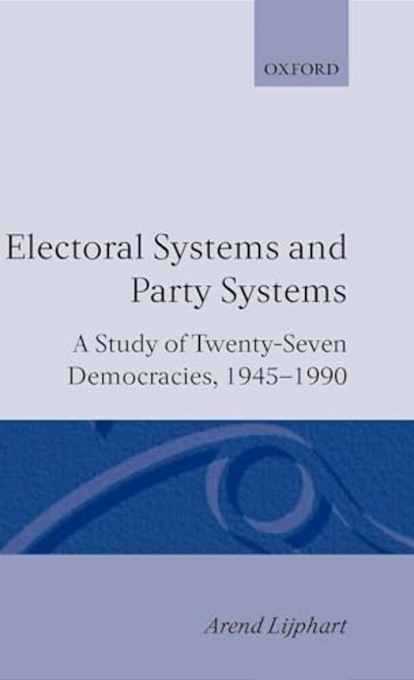 Electoral Systems And Party Systems: A Study Of Twenty-Seven Democracies, 1945-1990-..