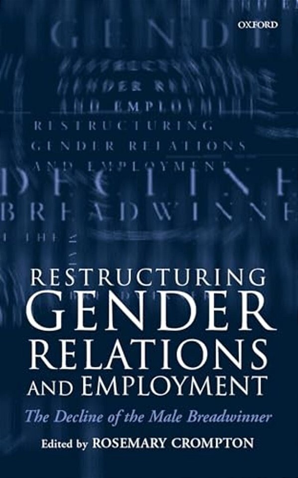 Restructuring Gender Relations And Employment: The Decline Of The Male Breadwinner-..