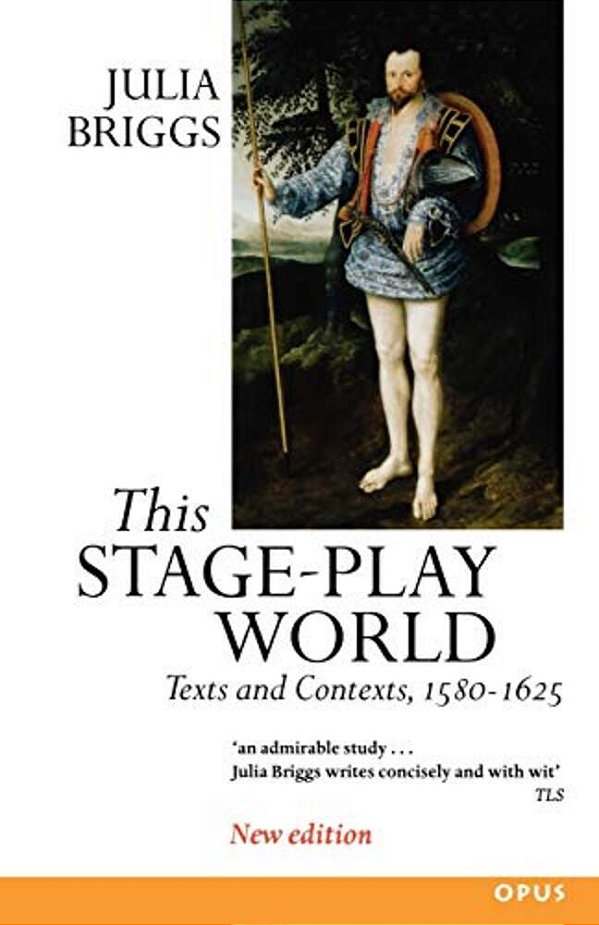 This Stage-Play World: Texts And Contexts, 1580-1625-..