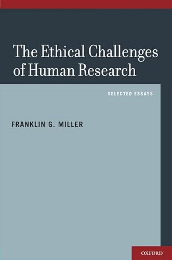 Ethical Challenges Of Human Research: Selected Essays-..