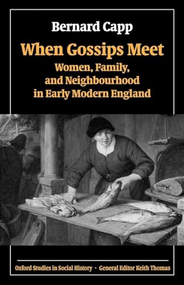 When Gossips Meet: Women, Family, And Neighbourhood In Early Modern England-..