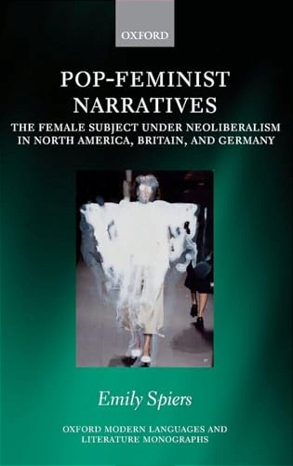 Pop-Feminist Narratives: The Female Subject Under Neoliberalism In North America, Britain, And Germany-..