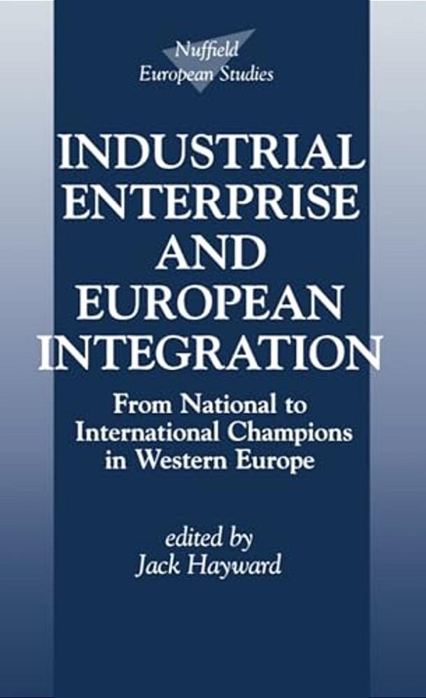 Industrial Enterprise And European Integration: From National To International Champions In Western Europe-..