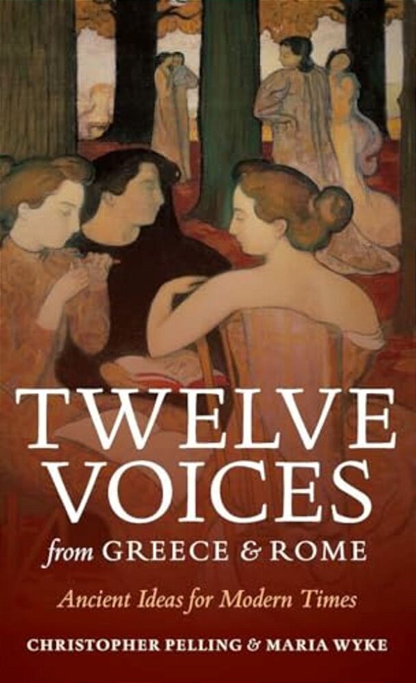 Twelve Voices From Greece And Rome: Ancient Ideas For Modern Times-..