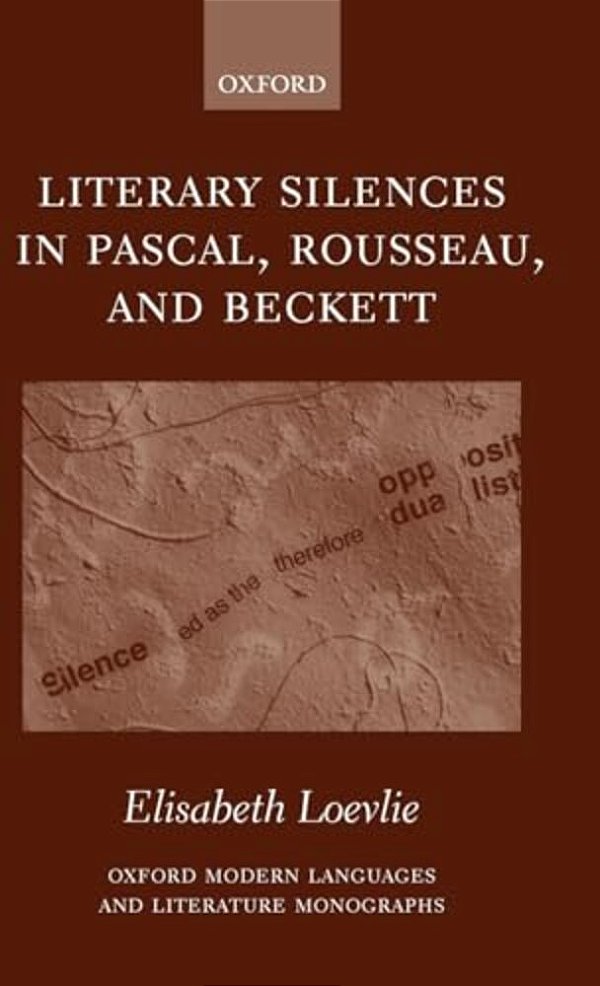 Literary Silences In Pascal, Rousseau, And Beckett-..
