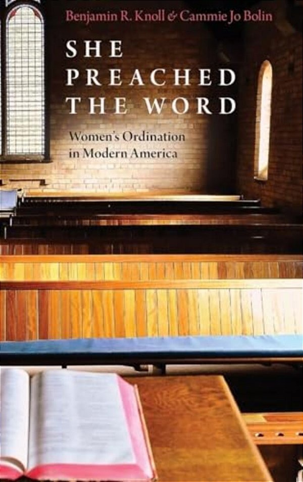 She Preached The Word: Women's Ordination In Modern America-..