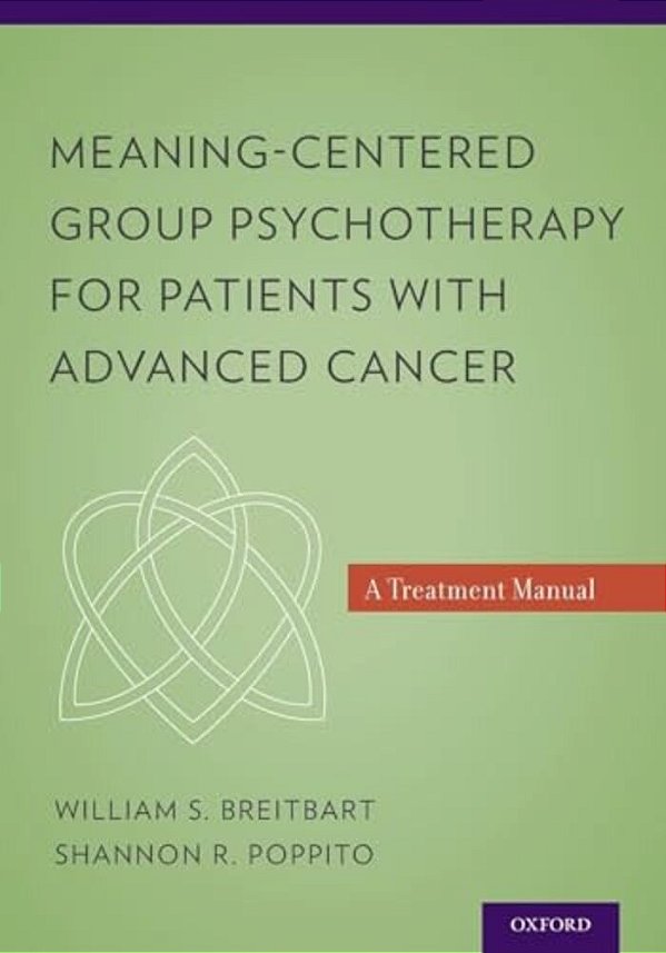 Meaning-Centered Group Psychotherapy For Patients With Advanced Cancer: A Treatment Manual-..
