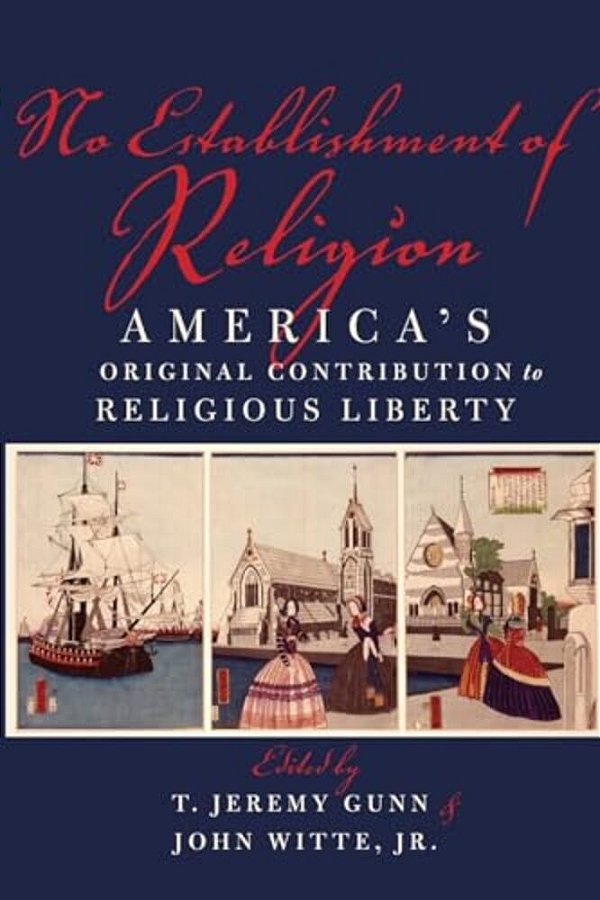 No Establishment Of Religion: America's Original Contribution To Religious Liberty-..