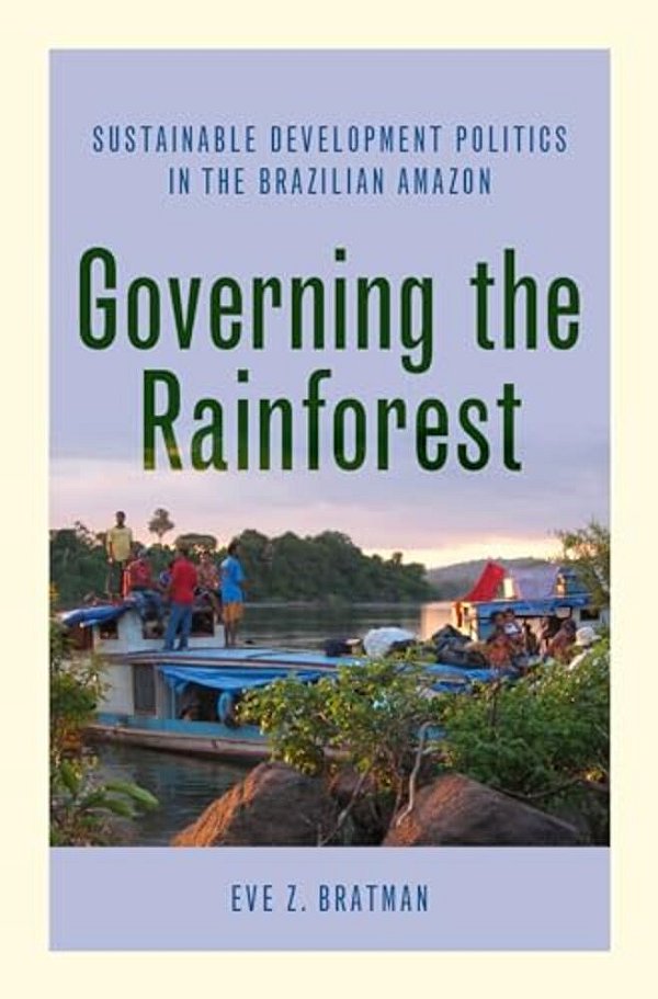 Governing The Rainforest: Sustainable Development Politics In The Brazilian Amazon-..