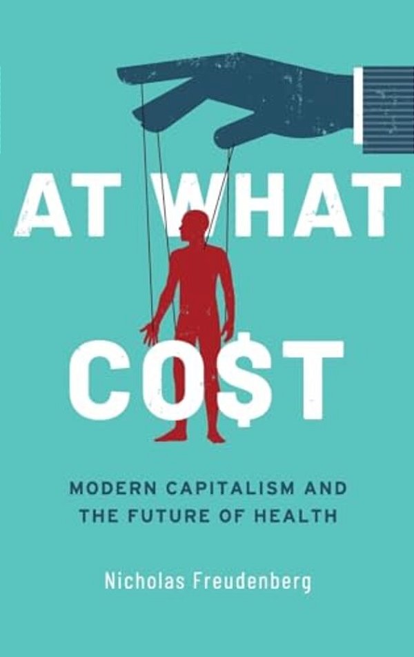 At What Cost: Modern Capitalism And The Future Of Health-..