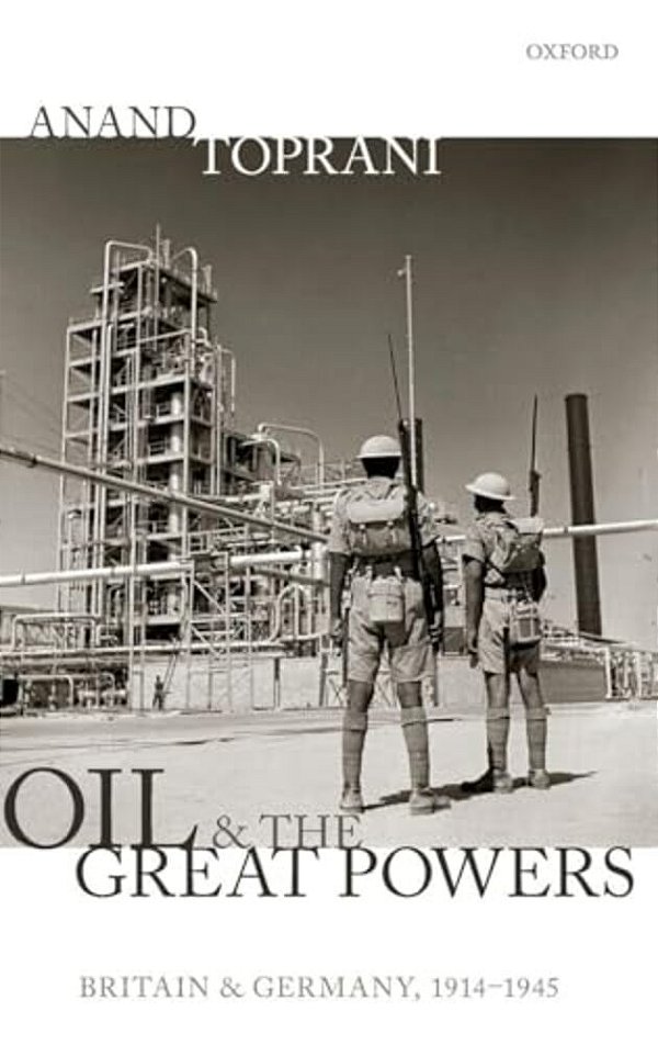 Oil And The Great Powers: Britain And Germany, 1914 To 1945-..