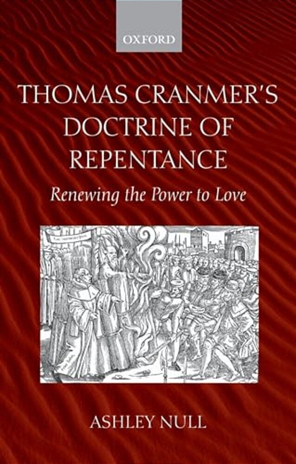 Thomas Cranmer's Doctrine Of Repentance: Renewing The Power To Love-..