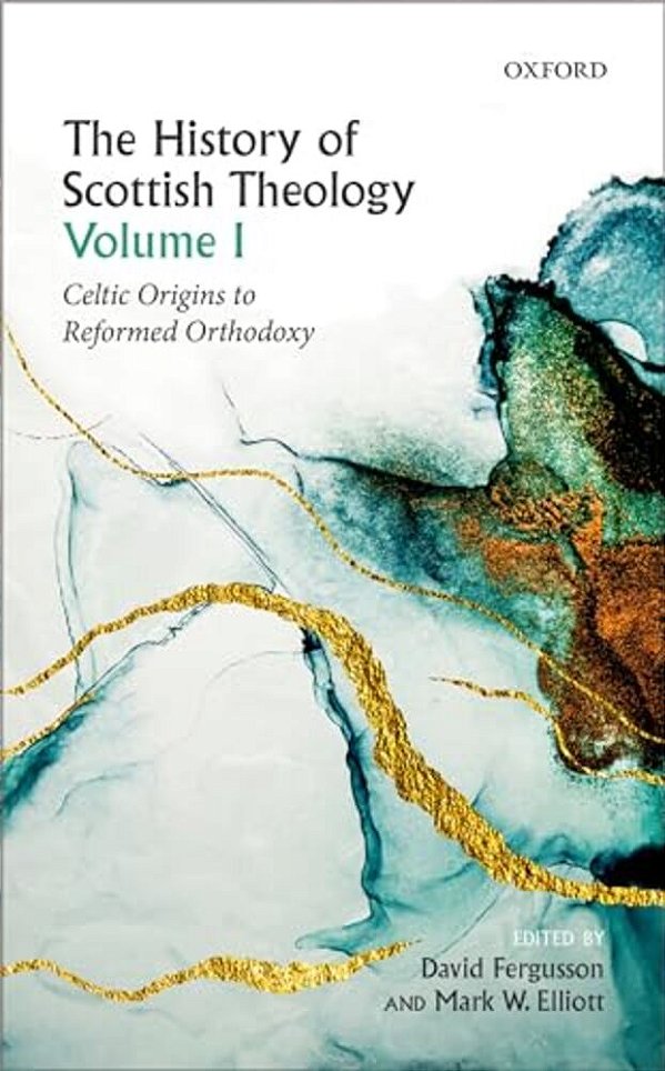 History Of Scottish Theology, Volume I: Celtic Origins To Reformed Orthodoxy-..