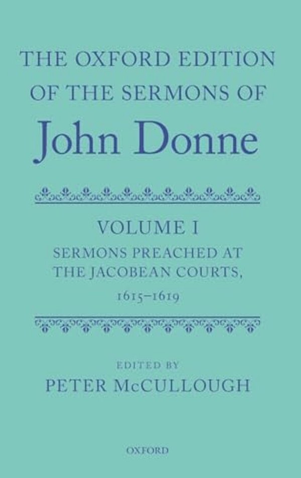 Oxford Edition Of The Sermons Of John Donne: Volume I: Sermons Preached At The Jacobean Courts, 1615-19 (Critical)-..