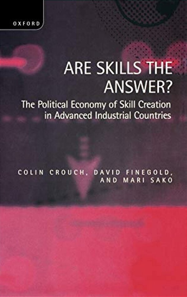 Are Skills The Answer?: The Political Economy Of Skill Creation In Advanced Industrial Countries-..