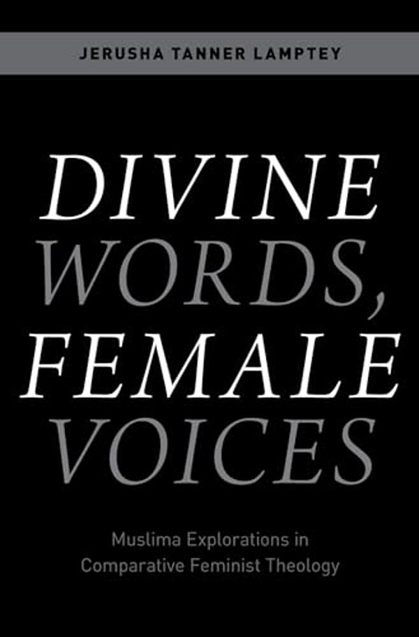 Divine Words, Female Voices: Muslima Explorations In Comparative Feminist Theology-..