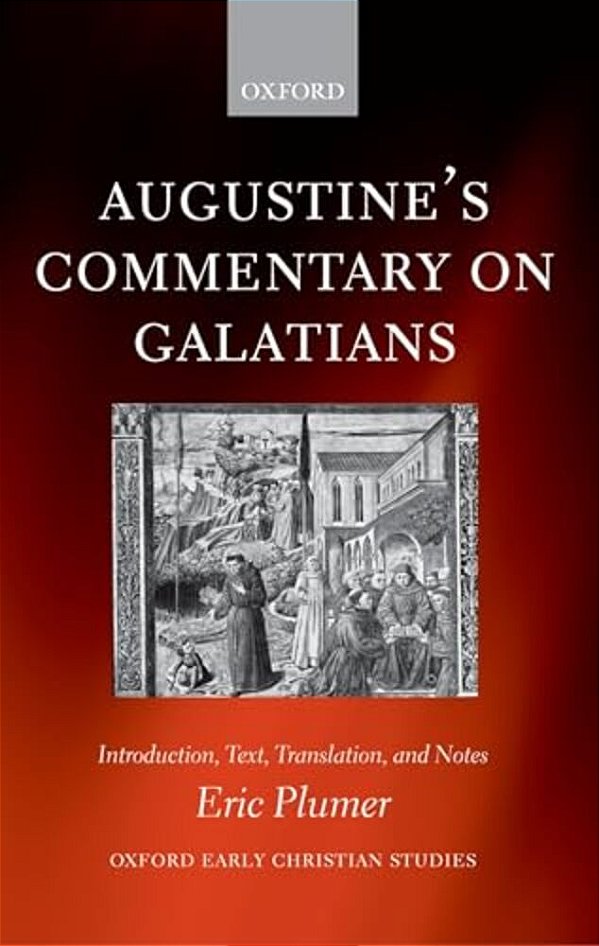 Augustine's Commentary On Galatians: Introduction, Text, Translation, And Notes-..