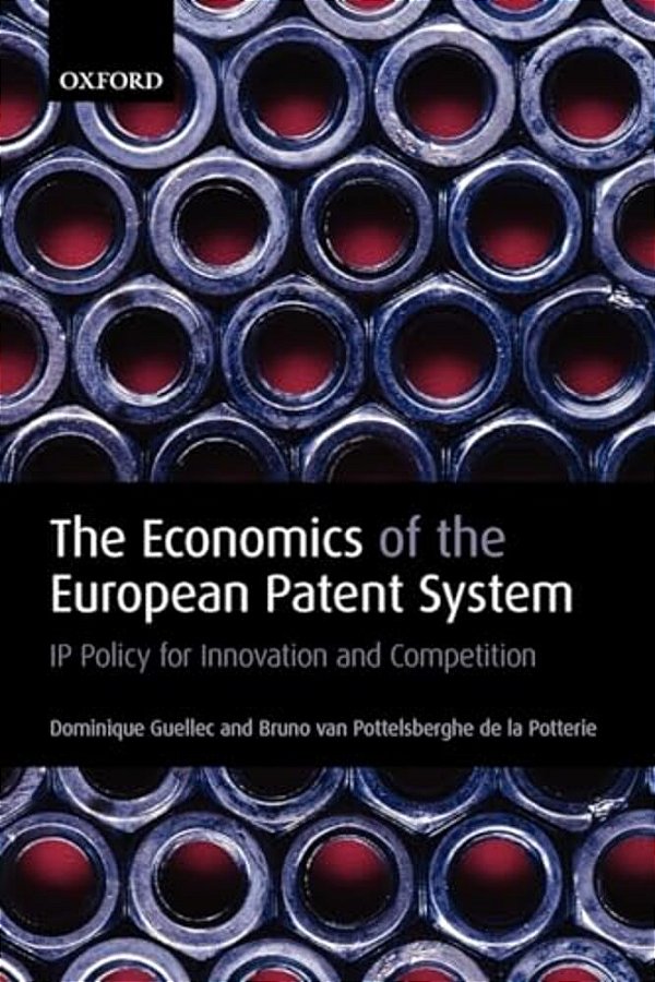 The Economics Of The European Patent System: Ip Policy For Innovation And Competition-..