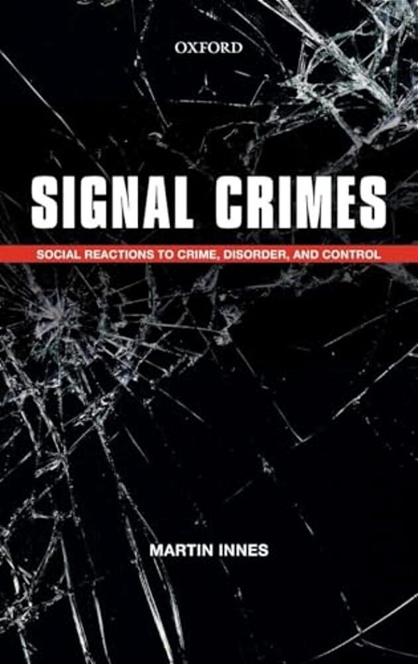 Signal Crimes: Reactions To Crime, Disorder, And Control-..