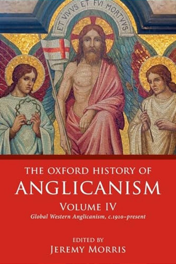 Oxford History Of Anglicanism, Volume IV: Global Western Anglicanism, C. 1910-Present-..