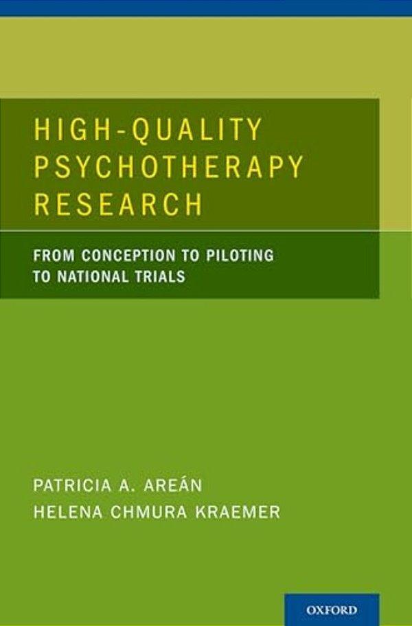 High-Quality Psychotherapy Research: From Conception To Piloting To National Trials-..