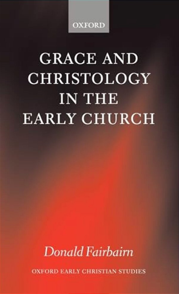 Grace And Christology In The Early Church-..