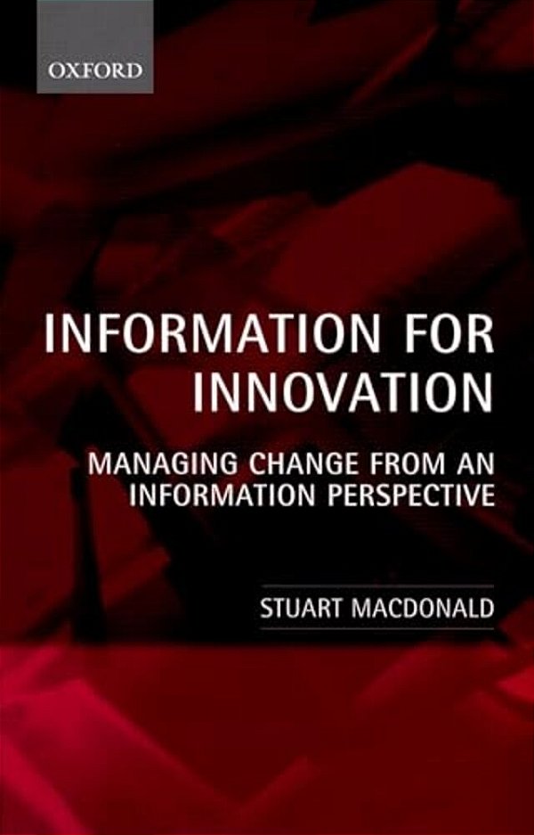 Information For Innovation: Managing Change From An Information Perspective-..