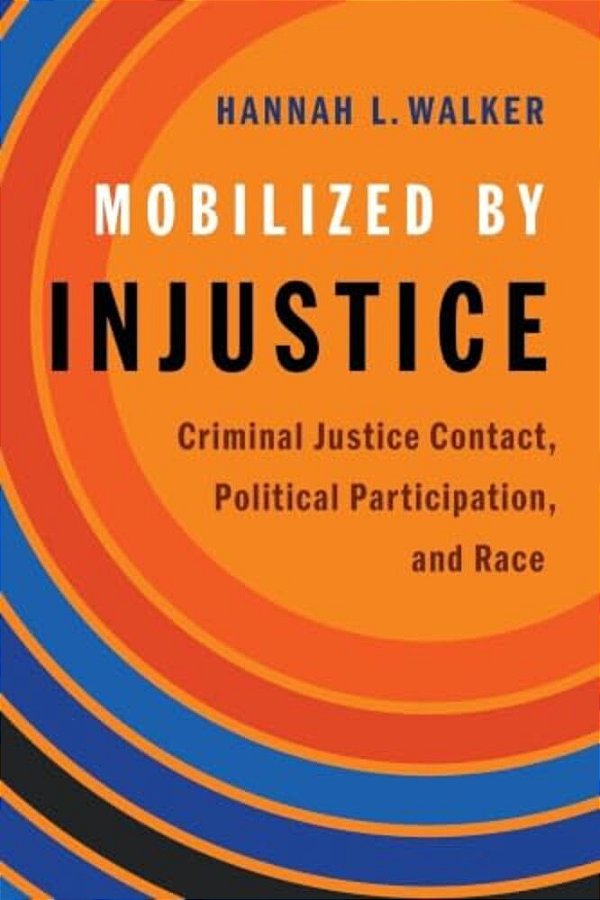 Mobilized By Injustice: Criminal Justice Contact, Political Participation, And Race-..