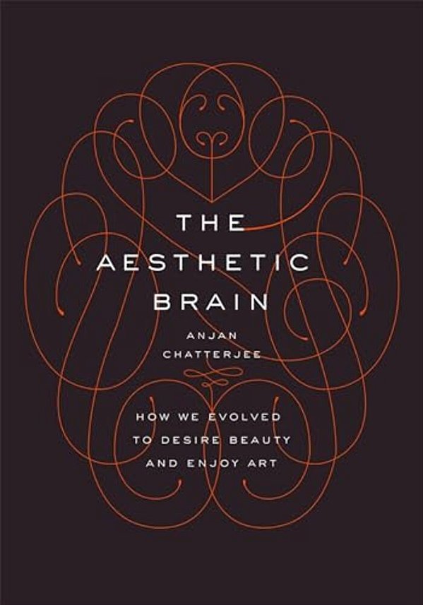 The Aesthetic Brain: How We Evolved To Desire Beauty And Enjoy Art-..