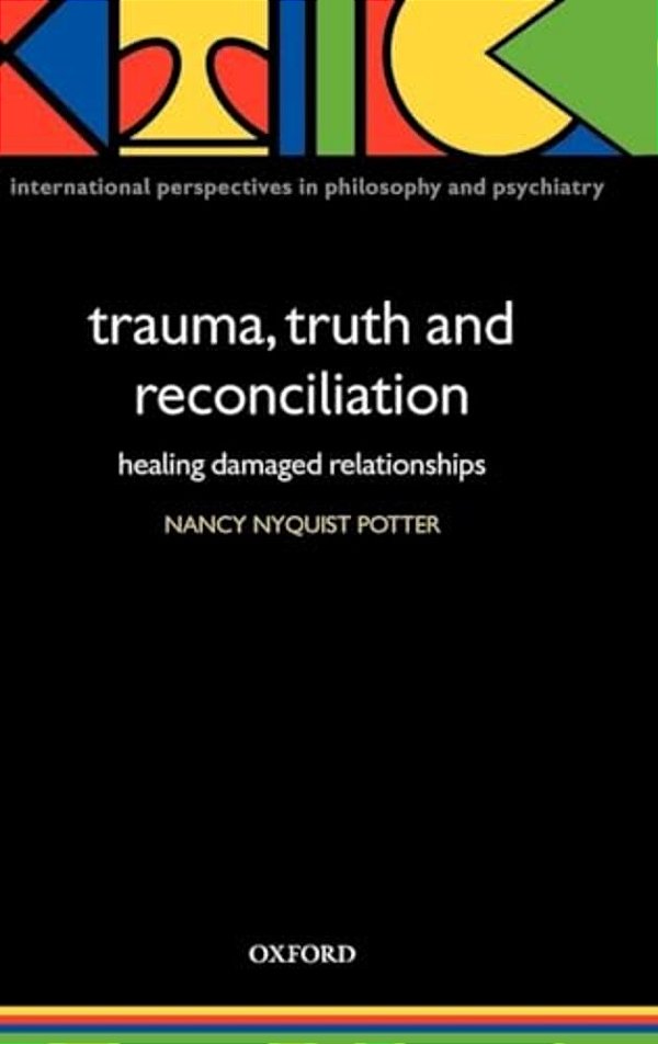 Trauma, Truth And Reconciliation: Healing Damaged Relationships-..