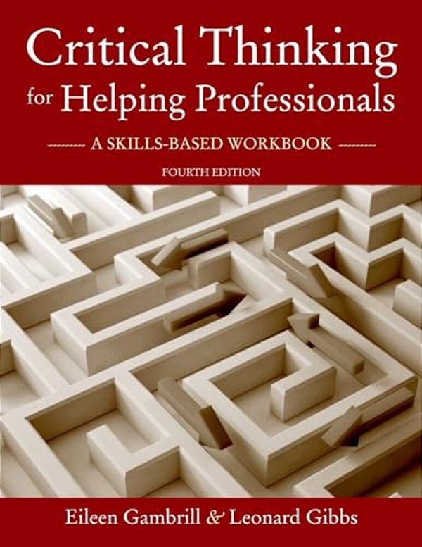 Critical Thinking For Helping Professionals: A Skills-Based Workbook-..