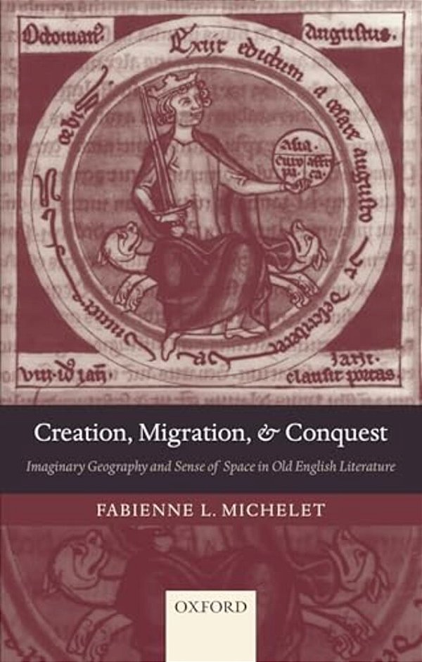 Creation, Migration, And Conquest: Imaginary Geography And Sense Of Space In Old English Literature-..