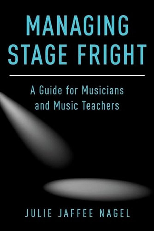 Managing Stage Fright: A Guide For Musicians And Music Teachers-..