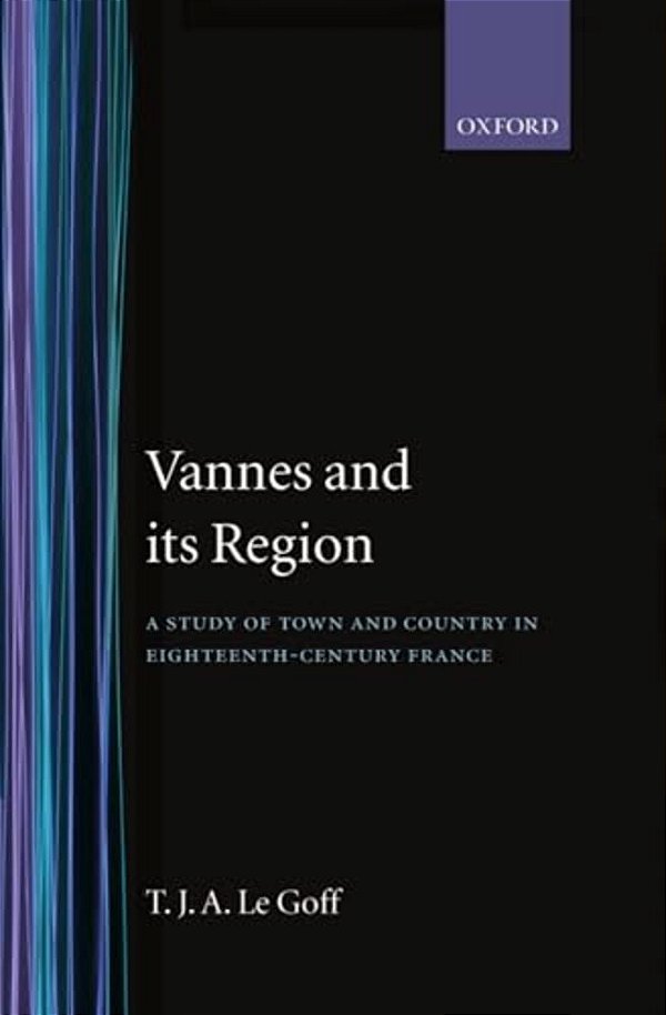 Vannes And Its Region: A Study Of Town And Country In Eighteenth-Century France-..